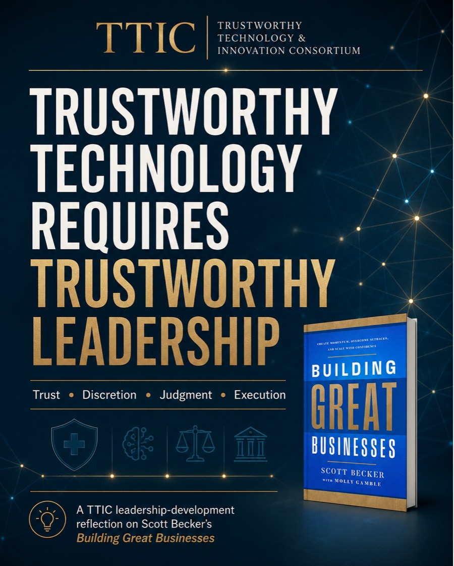 Trustworthy Technology Requires Trustworthy Leadership — A TTIC reflection on Building Great Businesses by Scott Becker