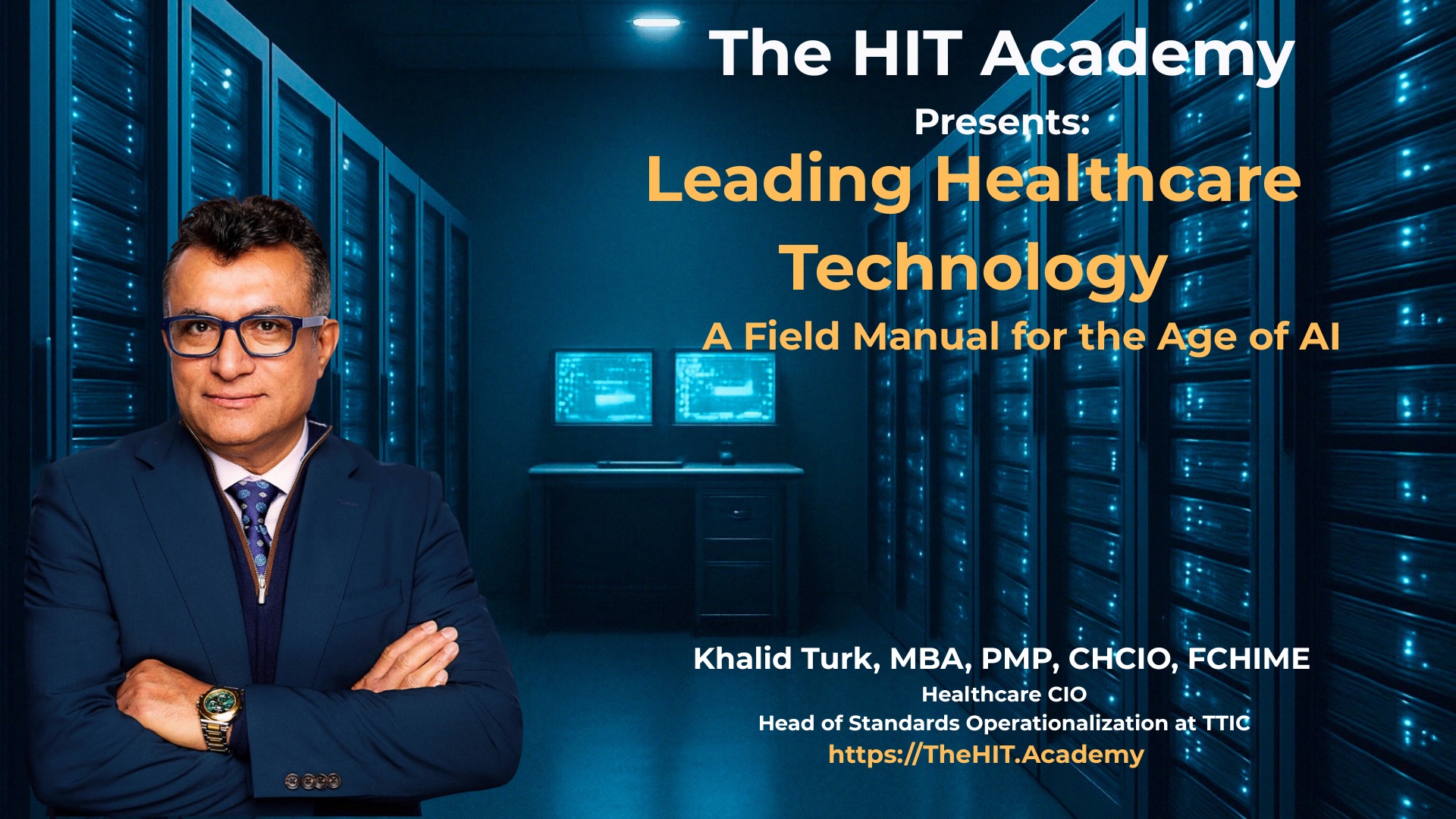 The HIT Academy, Leading Healthcare Technology: A Field Manual for the Age of AI, by Khalid Turk